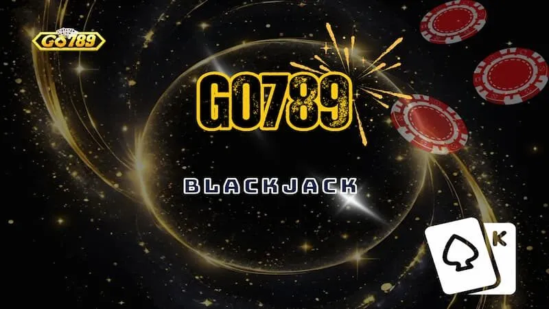Chiến Thuật Chơi Blackjack Go789 Cho Người Mới Bắt Đầu