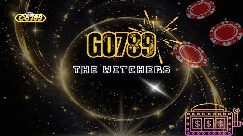 The Witchers Go789 – Khám Phá Slot Nổ Hũ Độc Đáo, Mới Lạ