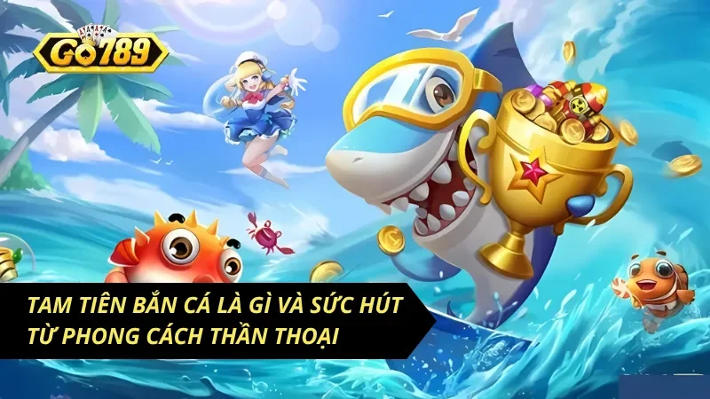 Cẩm Nang Chơi Tam Tiên Bắn Cá Hốt Trọn Tiền Tỷ 2026 1 Đồ họa 3D sắc nét tái hiện không gian huyền bí đậm chất phương Đông