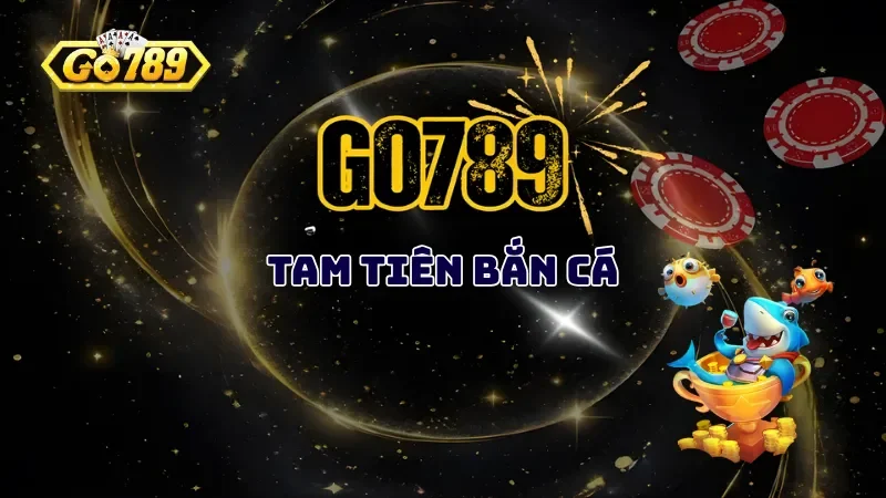 Cẩm Nang Chơi Tam Tiên Bắn Cá Hốt Trọn Tiền Tỷ 2026